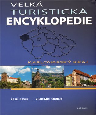 Velká turistická encyklopedie - Karlovarský kraj - Petr David, Vladimír Soukup