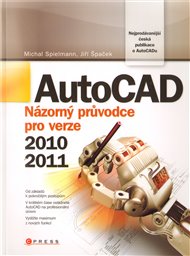 AutoCAD: Názorný průvodce pro verze 2010 a 2011 - Michal Spielmann, Jiří Špaček