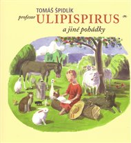 Profesor Ulipispirus a jiné pohádky - Tomáš Špidlík