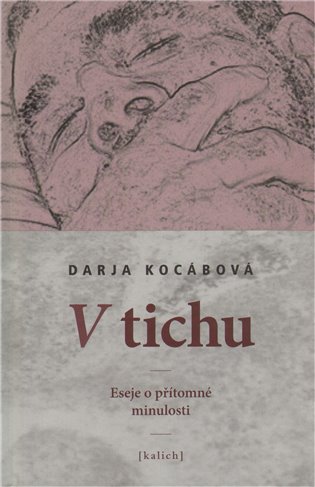 V tichu: Eseje o přítomné minulosti - Darja Kocábová