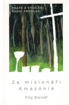 Levně Za misionáři Amazonie - Filip Breindl