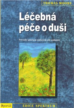 Léčebná péče o duši. Průvodce procesem uzdravení celé osobnosti - Thomas Moore