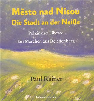 Město nad Nisou/Die Stadt an der Neisse - Paul Rainer, Jaroslava Vaňova