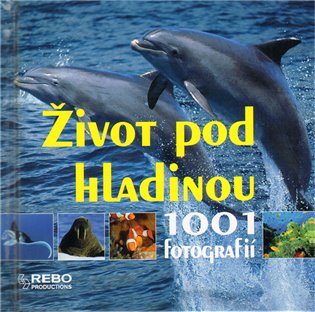 Život pod hladinou: 1001 fotografií - 