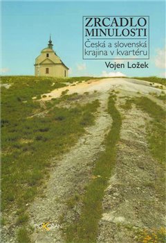 Levně Zrcadlo minulosti. Česká a slovenská krajina v kvartéru - Vojen Ložek