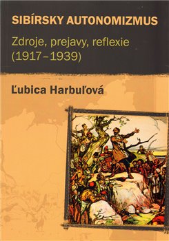 Levně Sibírsky autonomizmus. Zdroje, prejavy, reflexie (1917–1939) - Ľubica Harbuľová