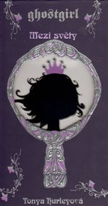 Mezi světy: Ghostgirl 2 - Tonya Hurleyová