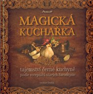 Magická kuchařka: Tajemství černé kuchyně podle receptářů starých čarodějnic - Otomar Dvořák