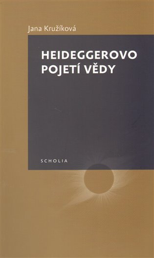 Heideggerovo pojetí vědy - Jana Kružíková