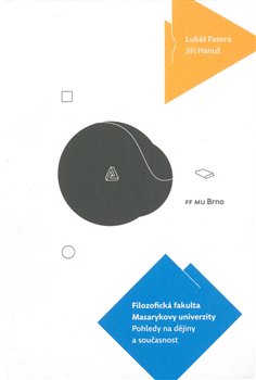 Filozofická fakulta Masarykovy univerzity. Pohledy na dějiny a současnost koupíte na Kosmas.cz