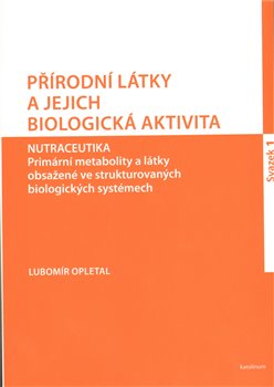 Levně Přírodní látky a jejich biologická aktivita. Nutraceutika. Primární metabolity a látky obsažené ve strukturovaných biologických systémech - Lubomír Opletal