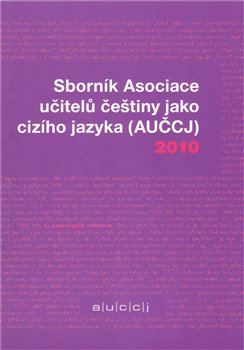 Levně Sborník Asociace učitelů češtiny jako cizího jazyka (AUČCJ) 2010