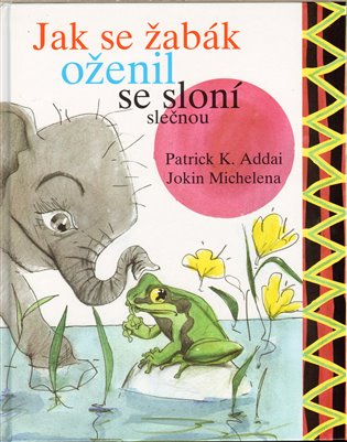 Jak se žabák oženil se sloní slečnou - Patrick K. Addai