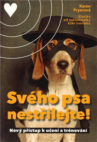 Svého psa nestřílejte - Karen Pryor