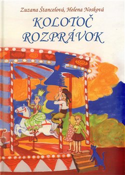 Levně Kolotoč rozprávok - Helena Nosková, Zuzana Štancelová