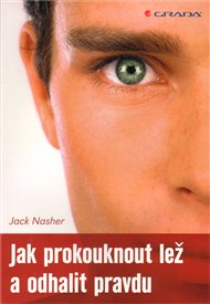 Jak prokouknout lež a odhalit pravdu - Jack Nasher