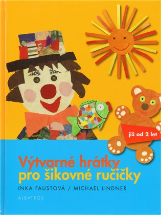 Výtvarné hrátky pro šikovné ručičky - Inka Faustová
