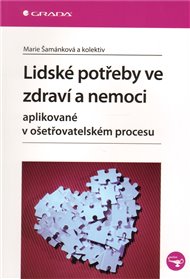 Lidské potřeby ve zdraví a nemoci: aplikované v ošetřovatelském procesu -  kolektiv autorů, Marie Šamánková