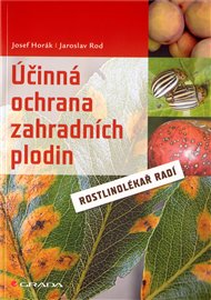 Účinná ochrana zahradních plodin: Rostlinolékař radí - Josef Horák, Jaroslav Rod