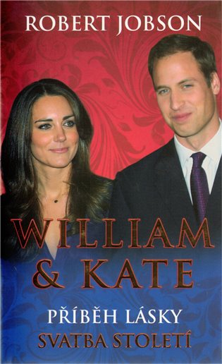 William & Kate - Příběh lásky - Svatba století - Robert Jobson
