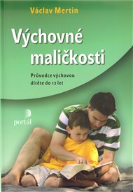 Výchovné maličkosti: Průvodce výchovou dítěte do 12 let - Václav Mertin
