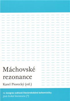 Levně Máchovské rezonance. IV. kongres světové literárněvědné bohemistiky: Jiná česká literatura (?)