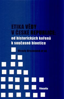 Levně Etika vědy v České republice: od historických kořenů k současné bioetice - Wendy Drozenová