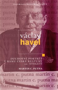Václav Havel: Duchovní portrét v rámu české kultury 20. století - Martin C. Putna