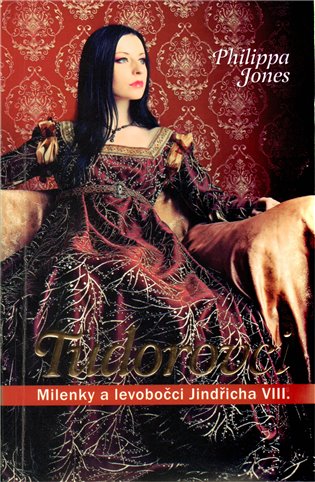 Tudorovci: Milenky a levobočci Jindřicha VIII. - Philippa Jones