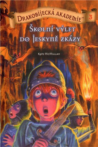 Školní výlet do Jeskyně zkázy: Drakobijecká akademie 3 - Kate McMullan