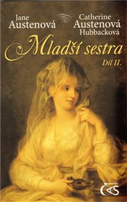 Mladší sestra - díl 2. - Catherine Austenová- Hubbacková, Jane Austenová