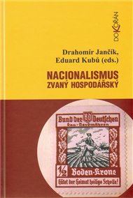 Nacionalismus zvaný hospodářský: Střety a zápasy o nacionální emancipaci/převahu v českých zemích (1859-1945) - Drahomír Jančík, Eduard Kubů