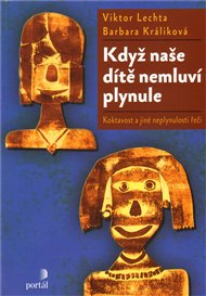 Když naše dítě nemluví plynule: Koktavost a jiné neplynulosti řeči - Barbara Králiková, Viktor Lechta