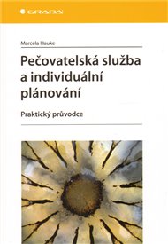 Pečovatelská služba a individuální plánování : Praktický průvodce - Marcela Hauke