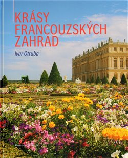 Krásy francouzských zahrad - Ivar Otruba