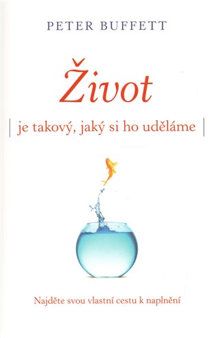 Život je takový, jaký si ho uděláme - Peter Buffett