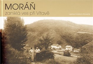 Moráň – zaniklá ves při Vltavě - Vojtěch Pavelčík