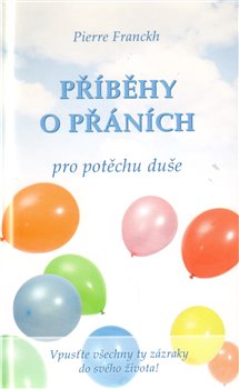 Levně Příběhy o přáních pro potěchu duše - Pierre Franckh