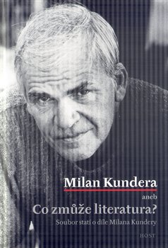 Levně Milan Kundera aneb Co zmůže literatura