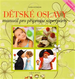 Levně Dětské oslavy. Manuál pro přípravu superpárty - Klára Kotábová