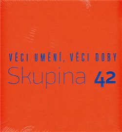 Levně Skupina 42. Věci umění, věci doby