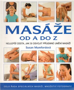 Masáže od A do Z: Nejlepší cesta, jak si osvojit příjemné umění masáží - Susan Mumfordová
