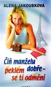 Čiň manželu dobře - peklem se ti odmění - Alena Jakoubková