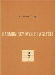 Harmonicky myslet a slyšet - Vladimír Tichý