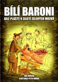 Bílí baroni ani bílý plášť nezakryje zelené mozky - Jiří Kučera