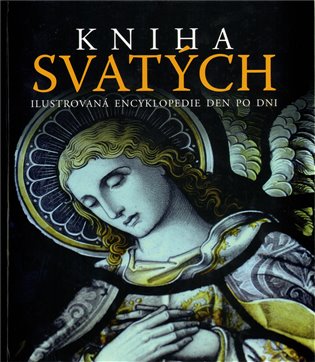 Kniha svatých: Ilustrovaná encyklopedie den po dni - 