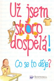 Už jsem skoro dospělá!: Co se to děje?