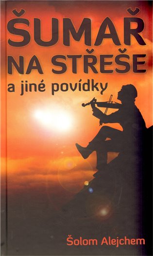 Šumař na střeše a jiné povídky - Shalom Aleichem