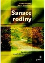 Sanace rodiny: Sociální práce s dysfunkčními rodinami - Věra Bechyňová, Marta Konvičková
