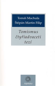 Levně Tomismus čtyřiadvaceti tezí - Tomáš Machula, Štěpán Martin Filip